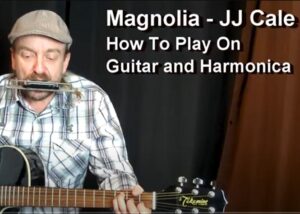 Magnolia - J.J. Cale How to Play on Guitar and Harmonica